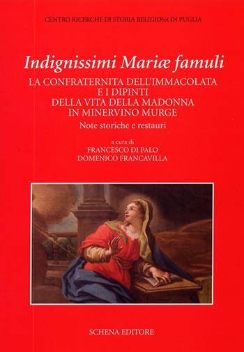 Indegnissimi Mariae Famuli. La confraternita dell'Immacolata e i dipinti della vita della Madonna in Minervino Murge  - Libro Schena Editore 2007, Biblioteca della ricerca. Puglia storica | Libraccio.it