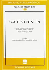 Cocteau l'italien. Atti del convegno internazionale in onore di Pierre Caizergues (Napoli, 4-5 maggio 2007) - Giovanni Doroli, Carolina Diglio - Libro Schena Editore 2007, Biblioteca della ricerca. Cult. straniera | Libraccio.it