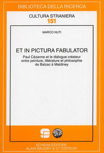 Et in pictura fabulator. Paul Cézanne et le dialogue créateur entre peinture, littérature et philosophie de Balzac à Maldiney - Marco Nuti - Libro Schena Editore 2008, Biblioteca della ricerca. Cult. straniera | Libraccio.it