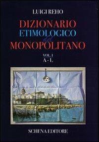 Dizionario etimologico del monopolitano - Luigi Reho - Libro Schena Editore 2008 | Libraccio.it