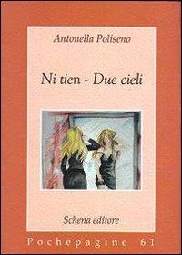 Ni tien. Due cieli - Antonella Poliseno - Libro Schena Editore 2008, Pochepagine | Libraccio.it