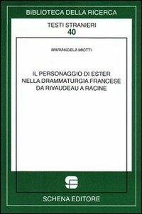 Il personaggio di Ester nella drammaturgia francese da Rivaudeau a Racine - Mariangela Miotti - Libro Schena Editore 2009, Biblioteca della ricerca. Testi stranieri | Libraccio.it