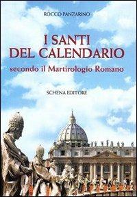 I santi del calendario secondo il martirologio romano - Rocco Panzarino - Libro Schena Editore 2009 | Libraccio.it