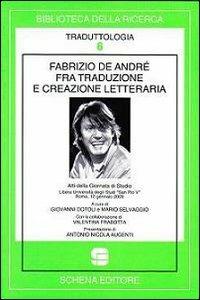 Fabrizio De André fra traduzione e creazione letteraria. Atti della Giornata di studio libera Università degli studi «San Pio V» (Roma, 12 gennaio 2009)  - Libro Schena Editore 2009, Biblioteca della ricerca. Traduttologia | Libraccio.it