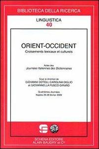 Orient-Occident. Croisements lexicaux et culturels  - Libro Schena Editore 2009, Biblioteca della ricerca. Linguistica | Libraccio.it