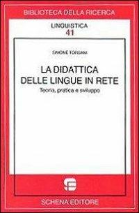 La didattica delle lingue in Rete - Simone Torsani - Libro Schena Editore 2009, Biblioteca della ricerca. Linguistica | Libraccio.it
