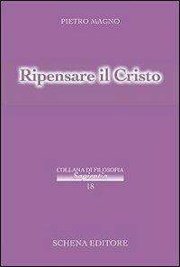 Ripensare al Cristo - Pietro Magno - Libro Schena Editore 2009, Sapientia | Libraccio.it