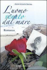 L' uomo venuto dal mare - Annunziata Sgura - Libro Schena Editore 2009 | Libraccio.it