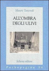 All'ombra degli ulivi - Mauro Tancredi - Libro Schena Editore 2009, Pochepagine | Libraccio.it