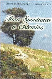 Flora spontanea a Cisternino - Giacchino Dell'Aquila, Stefania Sicilia - Libro Schena Editore 2010 | Libraccio.it