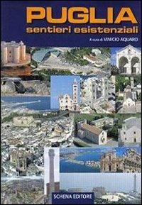 Puglia sentieri esistenziali. Ediz. illustrata - Vinicio Aquaro - Libro Schena Editore 2010 | Libraccio.it