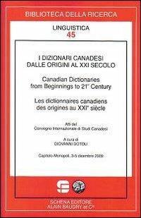 I dizionari canadesi dalle origini al XXI secolo. Ediz. multilingue  - Libro Schena Editore 2010, Biblioteca della ricerca. Linguistica | Libraccio.it