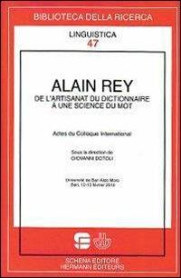 Alain Rey. De l'artisanat du dictionnaire a une scince du mot  - Libro Schena Editore 2010, Biblioteca della ricerca. Linguistica | Libraccio.it