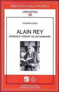 Alain Rey. Artisan et savant du dictionnaire - Giovanni Dotoli - Libro Schena Editore 2010, Biblioteca della ricerca. Linguistica | Libraccio.it