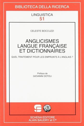 Anglicismes, langue française et dictionnaires. Quel traitement pour les emprunts à l'anglais? - Celeste Boccuzzi - Libro Schena Editore 2010, Biblioteca della ricerca. Linguistica | Libraccio.it