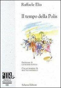 Il tempo della polis - Raffaele Elia - Libro Schena Editore 2011, Poesia e racconto | Libraccio.it