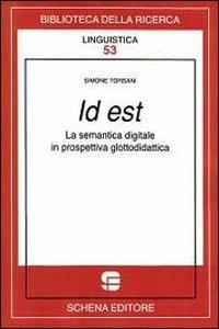 Id est. La semantica digitale in prospettiva glottodidattica - Simone Torsani - Libro Schena Editore 2011, Biblioteca della ricerca. Linguistica | Libraccio.it