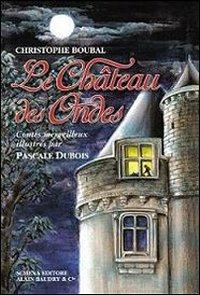 Le chateau des Ondes - Christophe Boubal - Libro Schena Editore 2011 | Libraccio.it