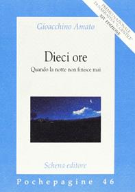 Dieci ore. Quando la notte non finisce mai - Gioacchino Amato - Libro Schena Editore 2011, Pochepagine | Libraccio.it