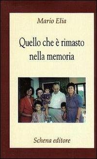 Quello che è rimasto nella memoria - Mario Elia - Libro Schena Editore 2010 | Libraccio.it