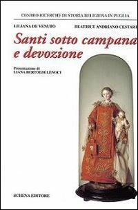 Santi sotto campana e devozione - Liliana De Venuto, Beatrice Andriano Cestari - Libro Schena Editore 2011 | Libraccio.it
