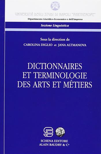 Dictionnaires et terminologie des arts et metiers - Carolina Diglio, Jana Altmanova - Libro Schena Editore 2012 | Libraccio.it