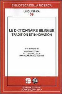 Le dictionnaire bilingue tradition et innovation - Giovanni Dotoli, Celeste Boccuzzi, Mariadomenica Lo Nostro - Libro Schena Editore 2012, Biblioteca della ricerca. Linguistica | Libraccio.it