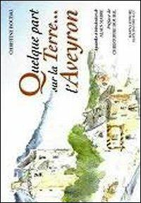 Quelque part sur la terre... L'Aveyron - Christine Boubal - Libro Schena Editore 2012 | Libraccio.it