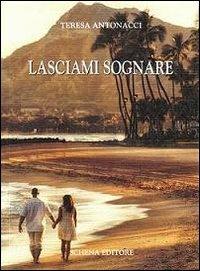 Lasciami sognare - Teresa Antonacci - Libro Schena Editore 2012, La meridiana | Libraccio.it