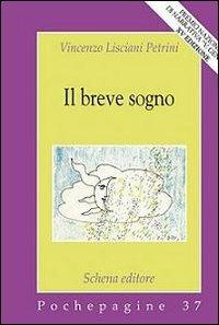 Il breve sogno - Vincenzo Lisciani Petrini - Libro Schena Editore 2012, Pochepagine | Libraccio.it