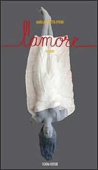 L' amore - Maria Antonietta Epifani - Libro Schena Editore 2012 | Libraccio.it