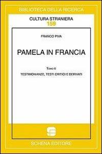 Pamela in Francia. Ediz. multilingue. Vol. 2: Testimonianze, testi critici e derivati. - Franco Piva - Libro Schena Editore 2012, Biblioteca della ricerca. Cult. straniera | Libraccio.it