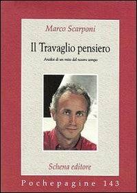 Il Travaglio pensiero - Marco Scarponi - Libro Schena Editore 2012, Pochepagine | Libraccio.it