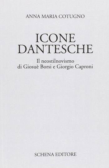 Icone dantesche. Il neostilnovismo di Giosuè Borsi e Giorgio Caproni - Anna Maria Cotugno - Libro Schena Editore 2012 | Libraccio.it