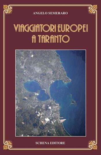 Viaggiatori europei a Taranto - Angelo Semeraro - Libro Schena Editore 2015, Biblioteca della ricerca. Puglia europea | Libraccio.it