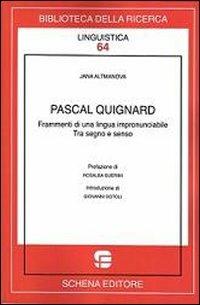 Pascal Quignard. Frammenti di una lingua impronunciabile - Jana Altmanova - Libro Schena Editore 2012, Biblioteca della ricerca. Linguistica | Libraccio.it