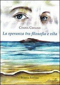 La speranza tra filosofia e vita - Cinzia Cofano - Libro Schena Editore 2013 | Libraccio.it