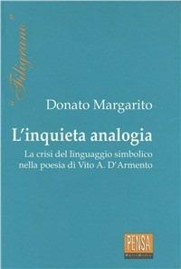 L' inquieta analogia. La crisi del linguaggio simbolico nella poesia di Vito Antonio D'Armento - Donato Margarito - Libro Pensa Multimedia 1999, Filigrane | Libraccio.it