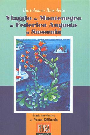 Viaggio in Montenegro di Federico Augusto di Sassonia - Bartolomeo Biasoletto - Libro Pensa Multimedia 2000, La stadera | Libraccio.it
