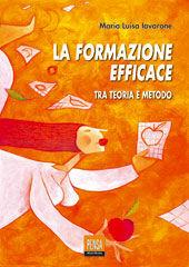 La formazione efficace. Tra teoria e metodo - Maria Luisa Iavarone - Libro Pensa Multimedia 2000, Pedagogie e didattiche | Libraccio.it