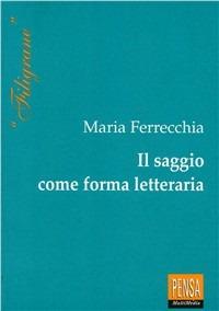 Il saggio come forma letteraria - Maria Ferrecchia - Libro Pensa Multimedia 2000, Filigrane | Libraccio.it