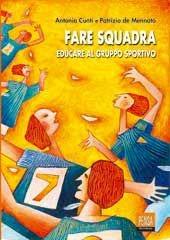 Fare squadra. Educare al gruppo sportivo - Antonia Cunti, Patrizia De Mennato - Libro Pensa Multimedia 2001, Pedagogie e didattiche | Libraccio.it