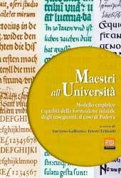 Maestri all'università. Modello empirico e qualità della formazione iniziale degli insegnanti: il caso di Padova  - Libro Pensa Multimedia 2001, Università e ricerca | Libraccio.it