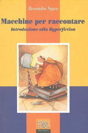 Macchine per raccontare. Introduzione alla hyperfiction - Alessandra Squeo - Libro Pensa Multimedia 2002, La stadera | Libraccio.it