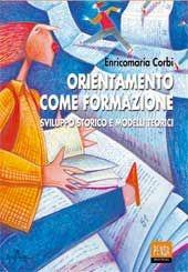 Orientamento come formazione. Sviluppo storico e modelli teorici - Enricomaria Corbi - Libro Pensa Multimedia 2002, Pedagogie e didattiche | Libraccio.it