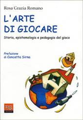 L' arte di giocare. Storia, epistemologia e pedagogia del gioco