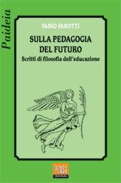 Sulla pedagogia del futuro. Scritti di filosofia dell'educazione - Fabio Farotti - Libro Pensa Multimedia 2002, Paideia | Libraccio.it
