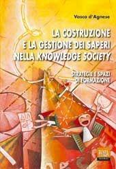 La costruzione e la gestione dei saperi nella knowledge society - Vasco D'Agnese - Libro Pensa Multimedia 2003, Pedagogie e didattiche | Libraccio.it