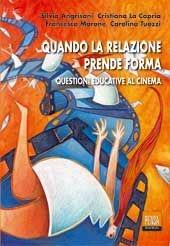 Quando la relazione prende forma. Questioni educative al cinema  - Libro Pensa Multimedia 2003, Pedagogie e didattiche | Libraccio.it