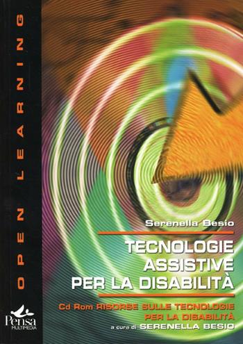 Tecnologie assistive per la disabilità. Con CD-ROM: Risorse sulle tecnologie per la disabilità - Serenella Besio - Libro Pensa Multimedia 2005, Open learning | Libraccio.it
